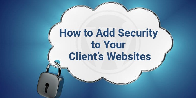 Add Security to Your Client’s Websites