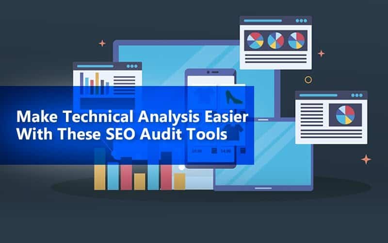 Make Technical Analysis Easier With These SEO Audit Tools