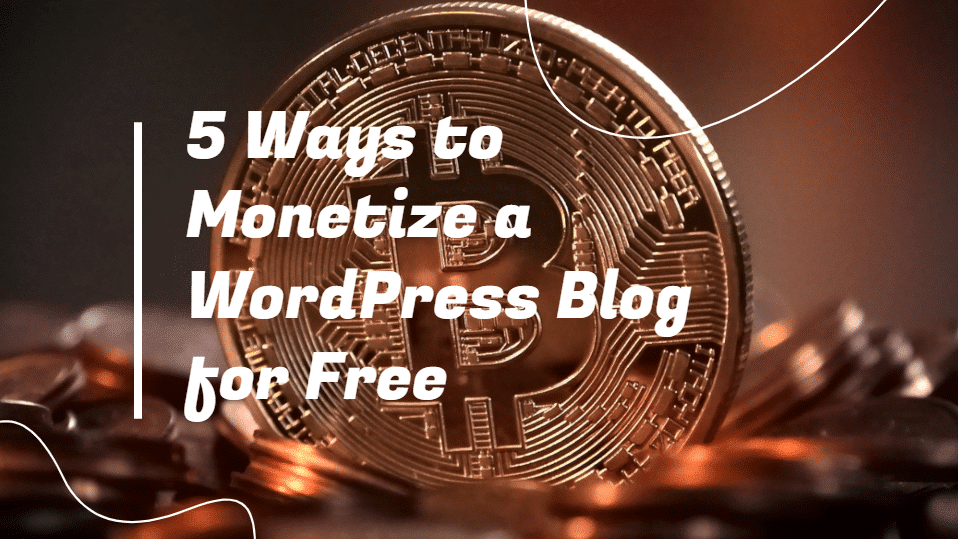 Monetize a WordPress Blog for Free