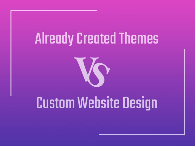 Already-Created-Themes-vs.-Custom-Website-Design