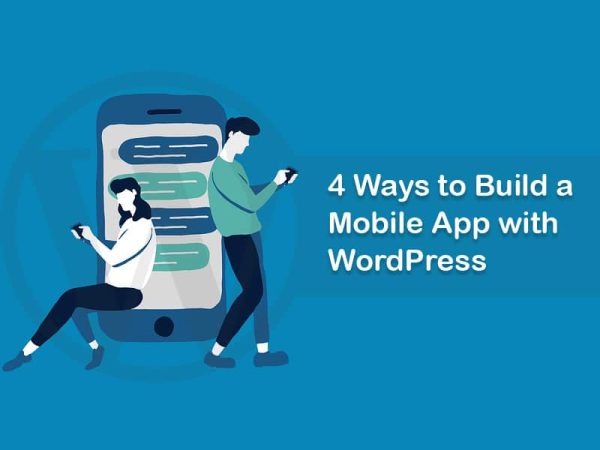 4 Ways To Build A Mobile App With WordPress 600x450 