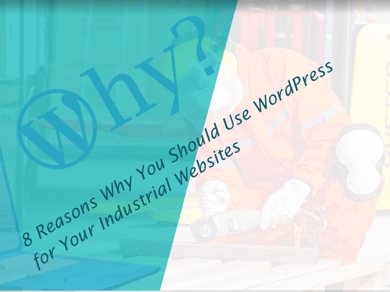 8-Reasons-Why-You-Should-Use-WordPress-for-Your-Industrial-Websites