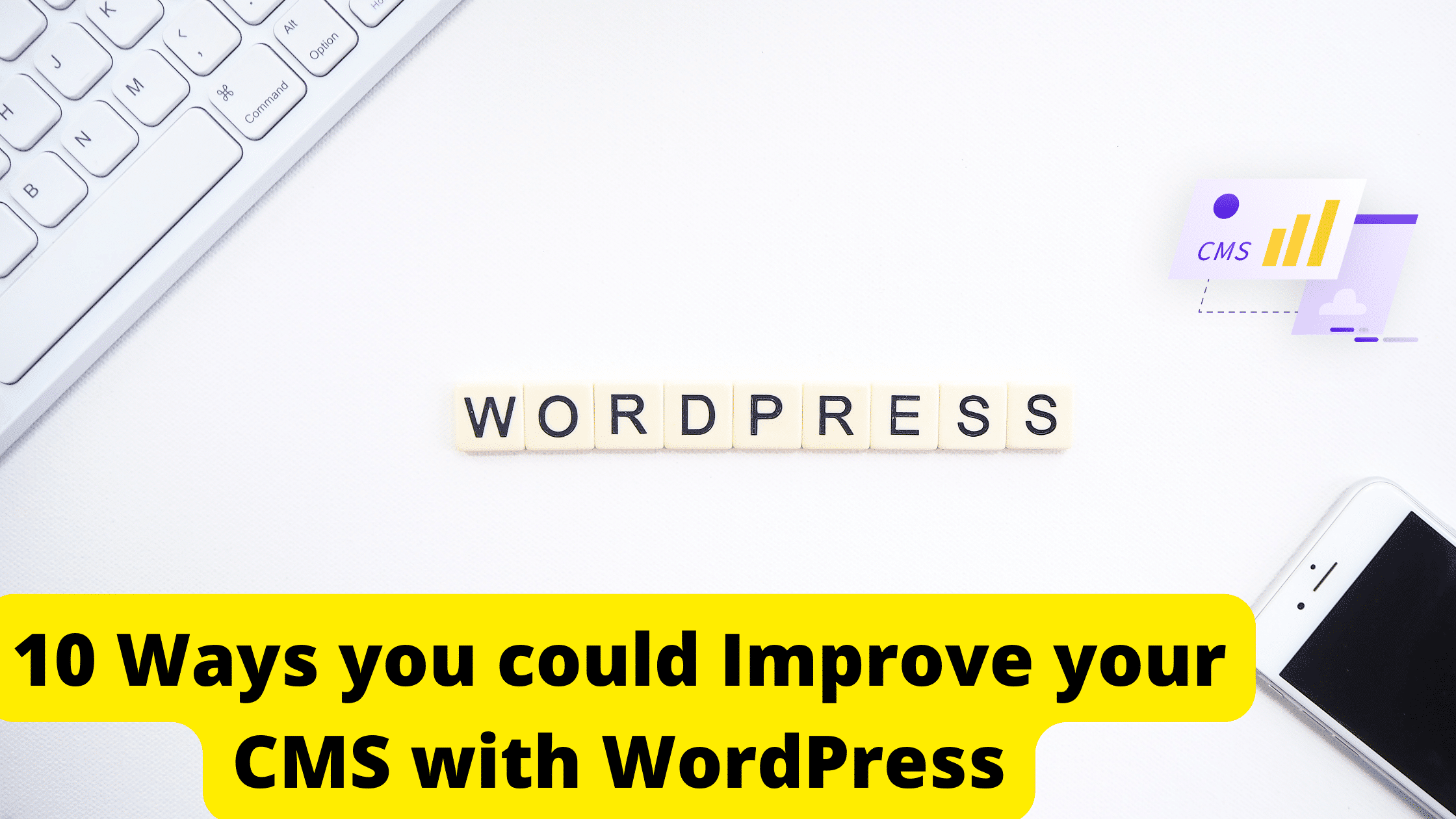 10 Ways you could Improve your CMS with WordPress