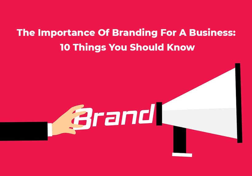 The-Importance-Of-Branding-For-A-Business-10-Things-You-Should-Know