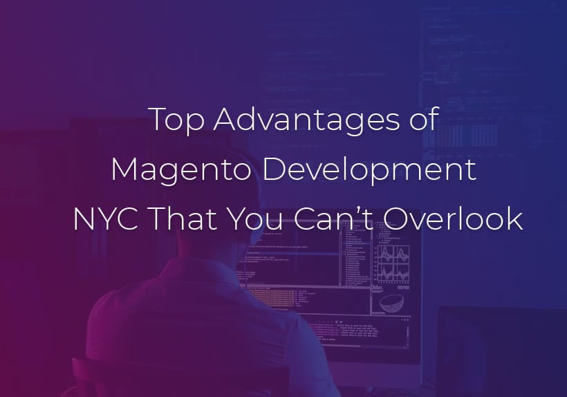 Top-Advantages-of-Magento-Development-NYC-That-You-Can-not-Overlook