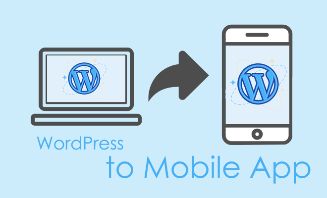 How to Convert Your WordPress Site into a Mobile App?