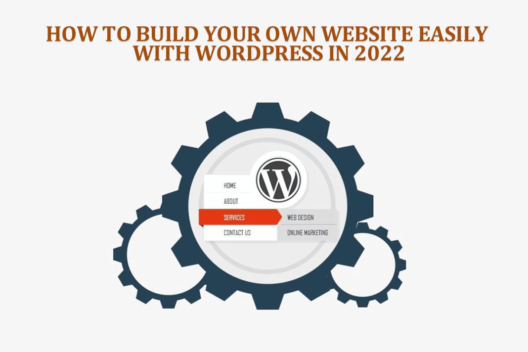 How To Build Your Own Website Easily With WordPress In 2022 