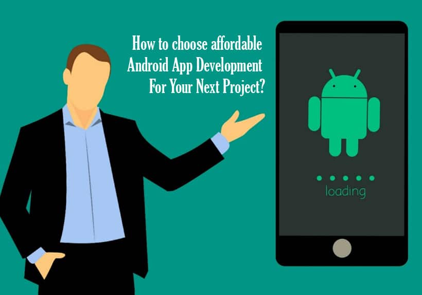 How-to-choose-affordable-Android-App-Development-For-Your-Next-Project