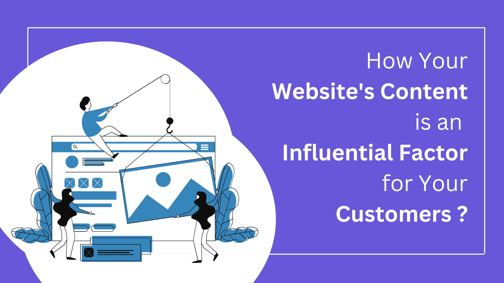 How Your Website’s Content is an Influential Factor for Your Customers?