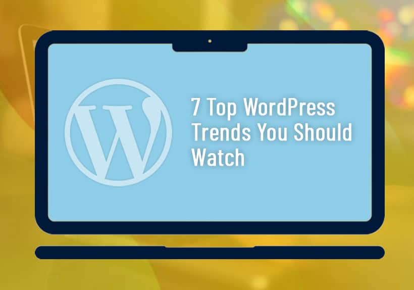 7-Top-WordPress-Trends-You-Should-Watch