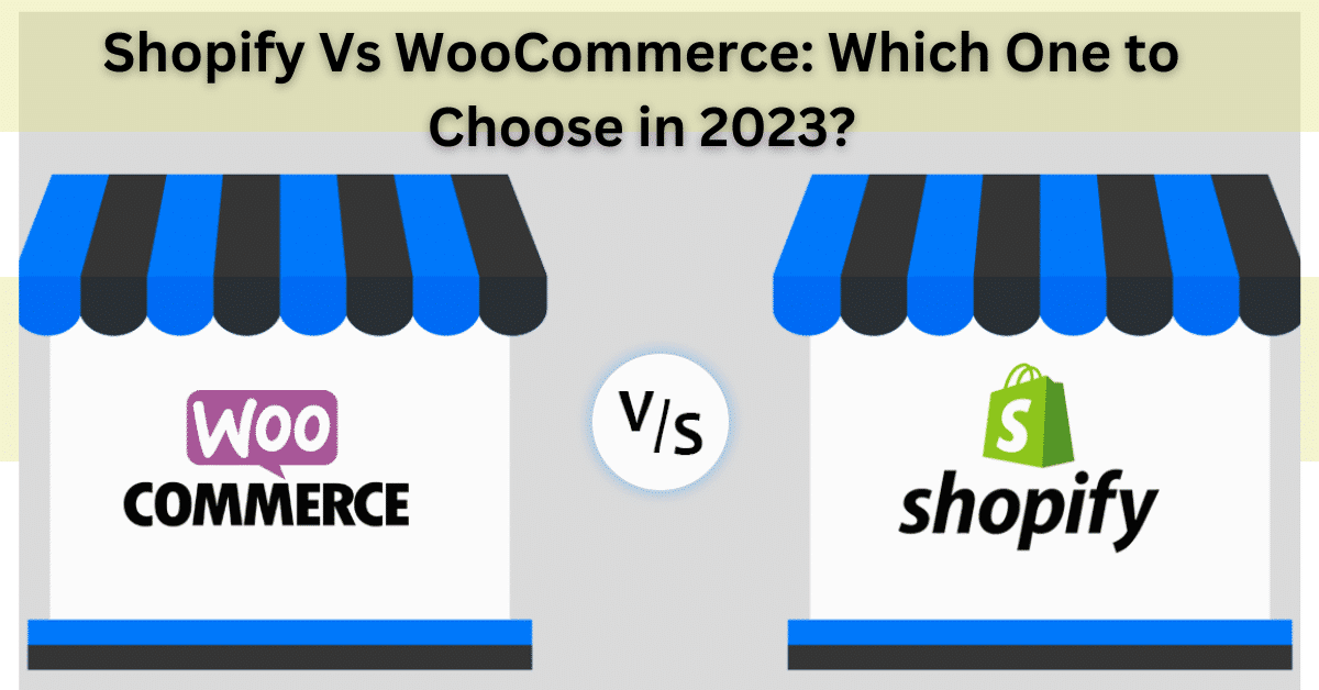 Shopify Vs WooCommerce: Which One to Choose in 2023?