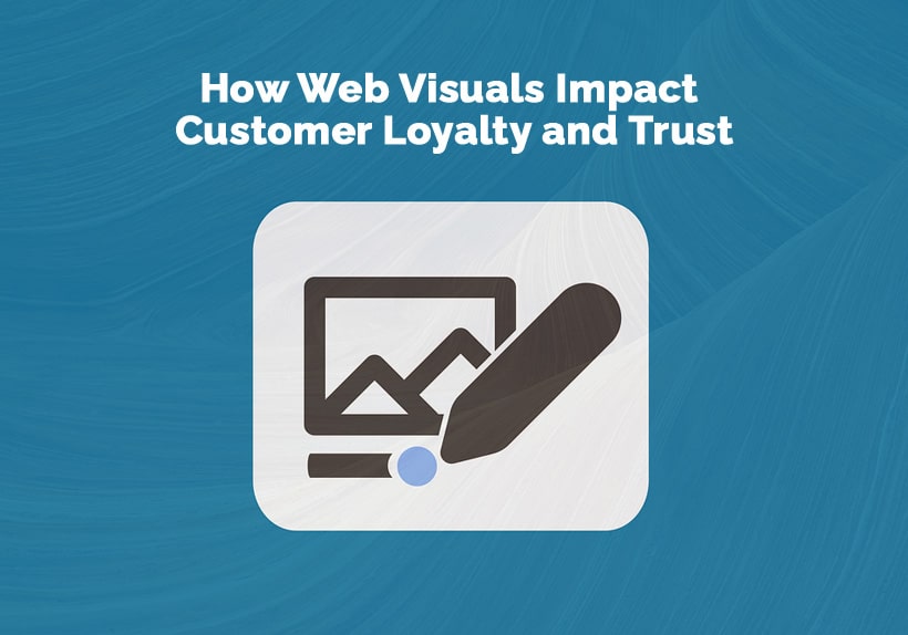 How-Web-Visuals-Impact-Customer-Loyalty-and-Trust