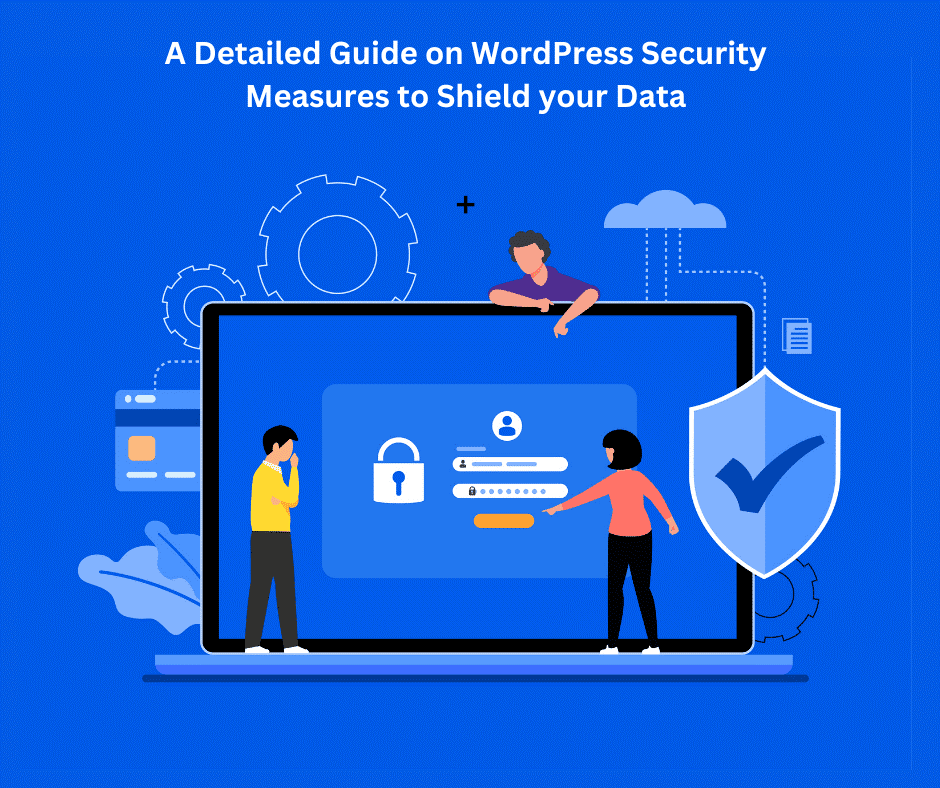 A Detailed Guide on WordPress Security Measures to Shield your Data