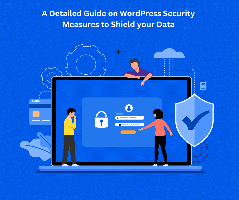 A Detailed Guide on WordPress Security Measures to Shield your Data 