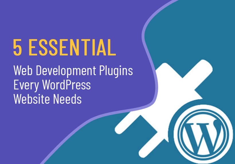 5-Essential-Web-Development-Plugins-Every-WordPress-Website-Needs