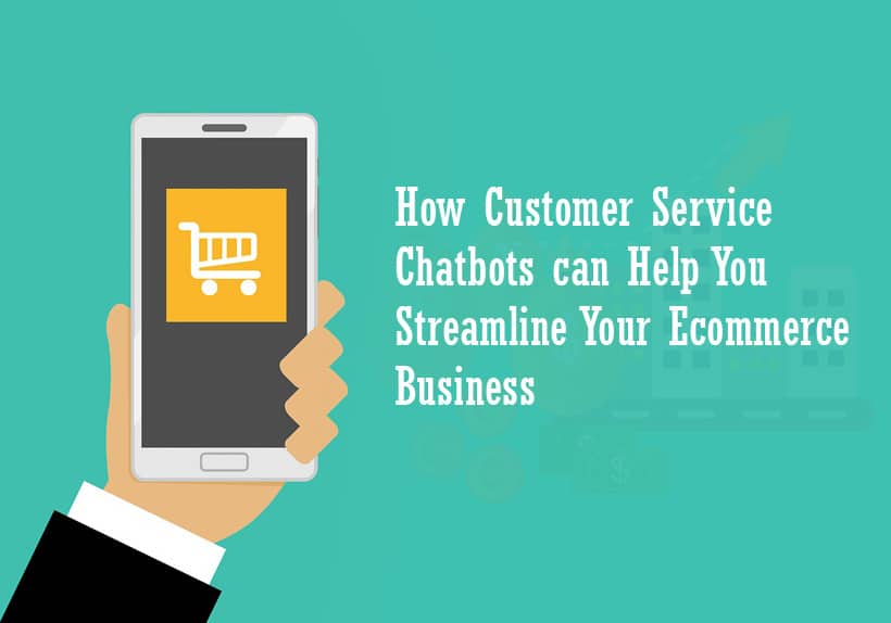 How-Customer-Service-Chatbots-can-Help-You-Streamline-Your-Ecommerce-Business