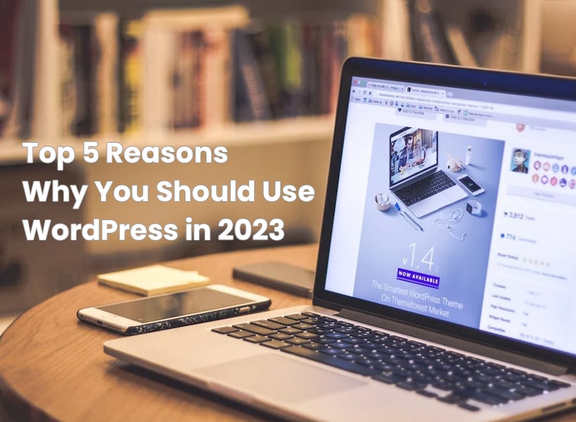 Top-5-Reasons-Why-You-Should-Use-WordPress-in-2023