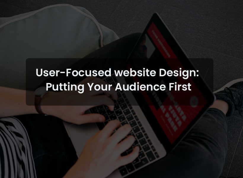 User-Focused-website-Design-Putting-Your-Audience-First