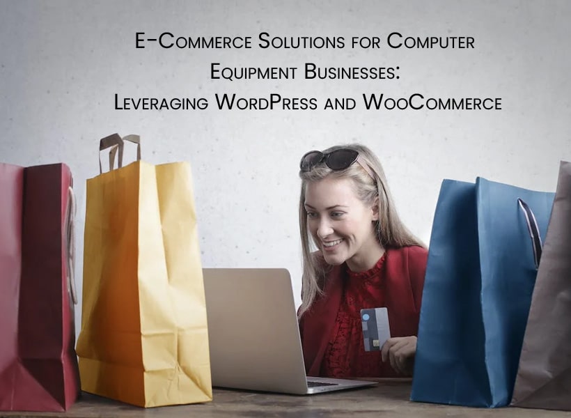 E-Commerce-Solutions-for-Computer-Equipment-Businesses-Leveraging-WordPress-and-WooCommerce