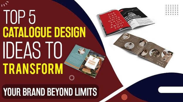 Top 5 Catalogue Design Ideas to Transform Your Brand Beyond Limits