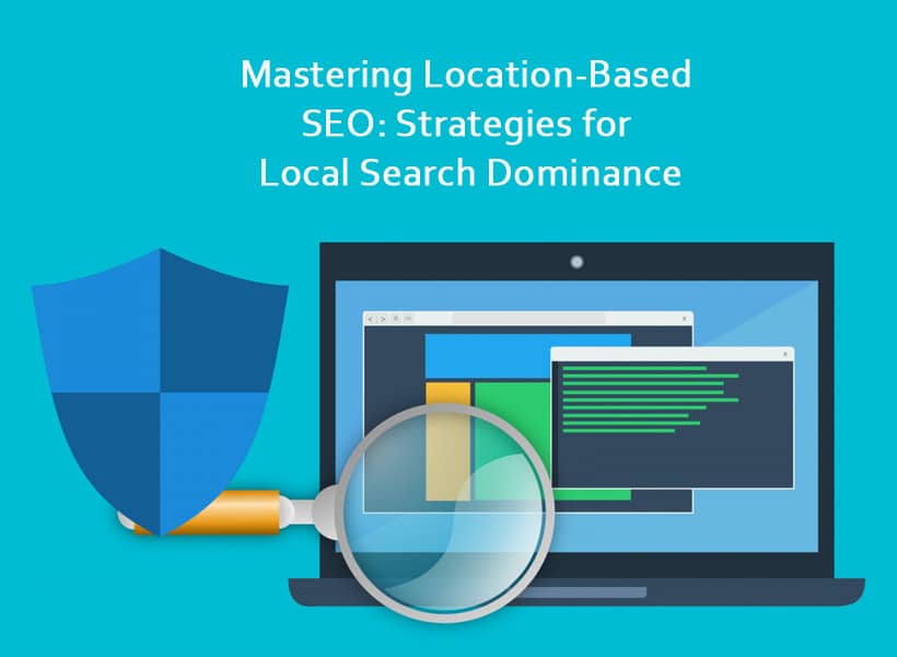 Mastering-Location-Based-SEO-Strategies-for-Local-Search-Dominance