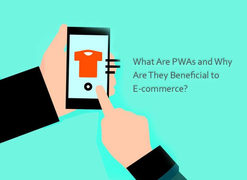 What-Are-PWAs-and-Why-Are-They-Beneficial-to-E-commerce