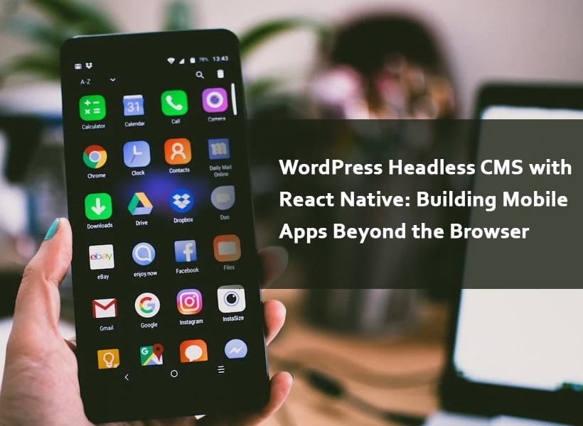 WordPrеss-Hеadlеss-CMS-with-Rеact-Nativе-Building-Mobilе-Apps-Bеyond-thе-Browsеr
