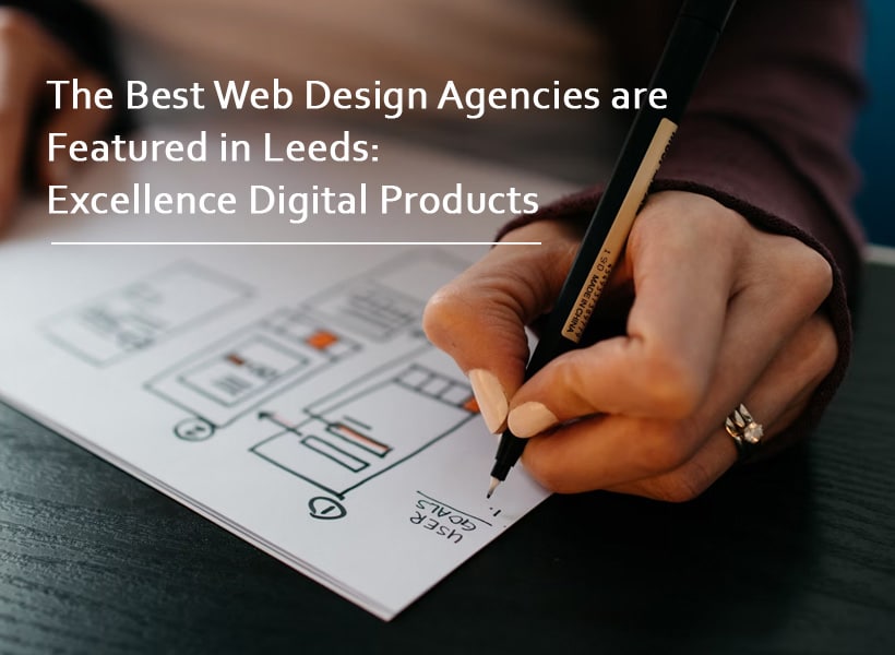 the-Best-Web-Design-Agencies-are-Featured-in-Leeds-Excellence-Digital-Products