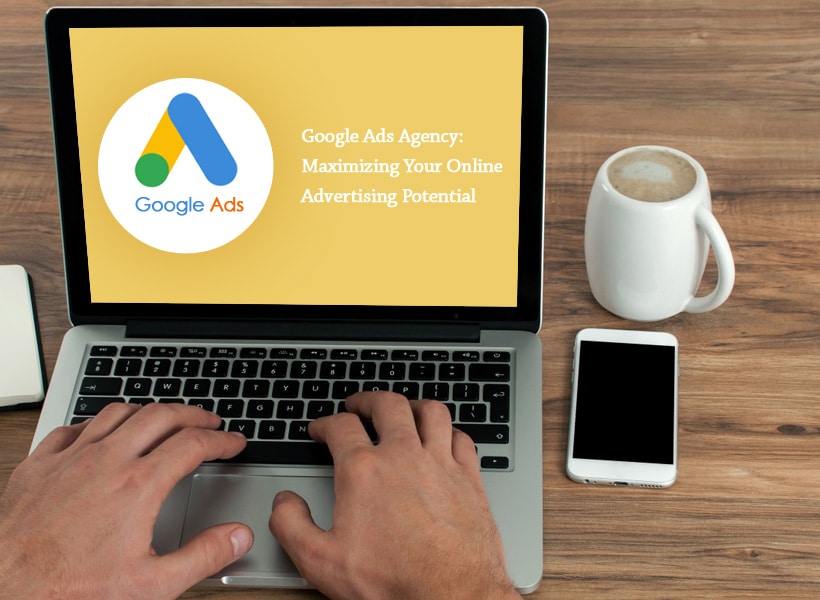 Google-Ads-Agency-Maximizing-Your-Online-Advertising-Potential