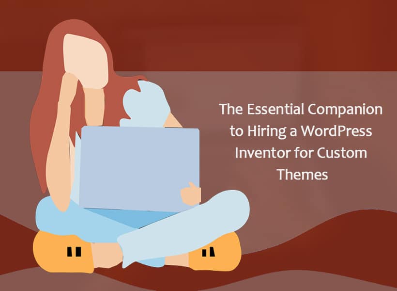 The-Essential-Companion-to-Hiring-a-WordPress-Inventor-for-Custom-Themes