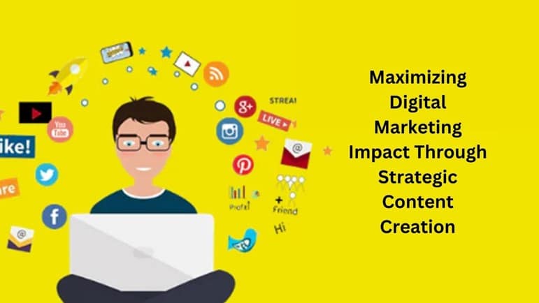 Maximizing Digital Marketing Impact Through Strategic Content Creation
