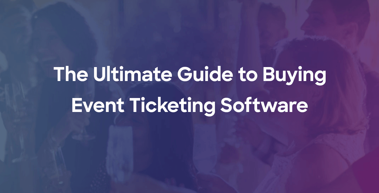 The Ultimate Guide to Buying Event Ticketing Software