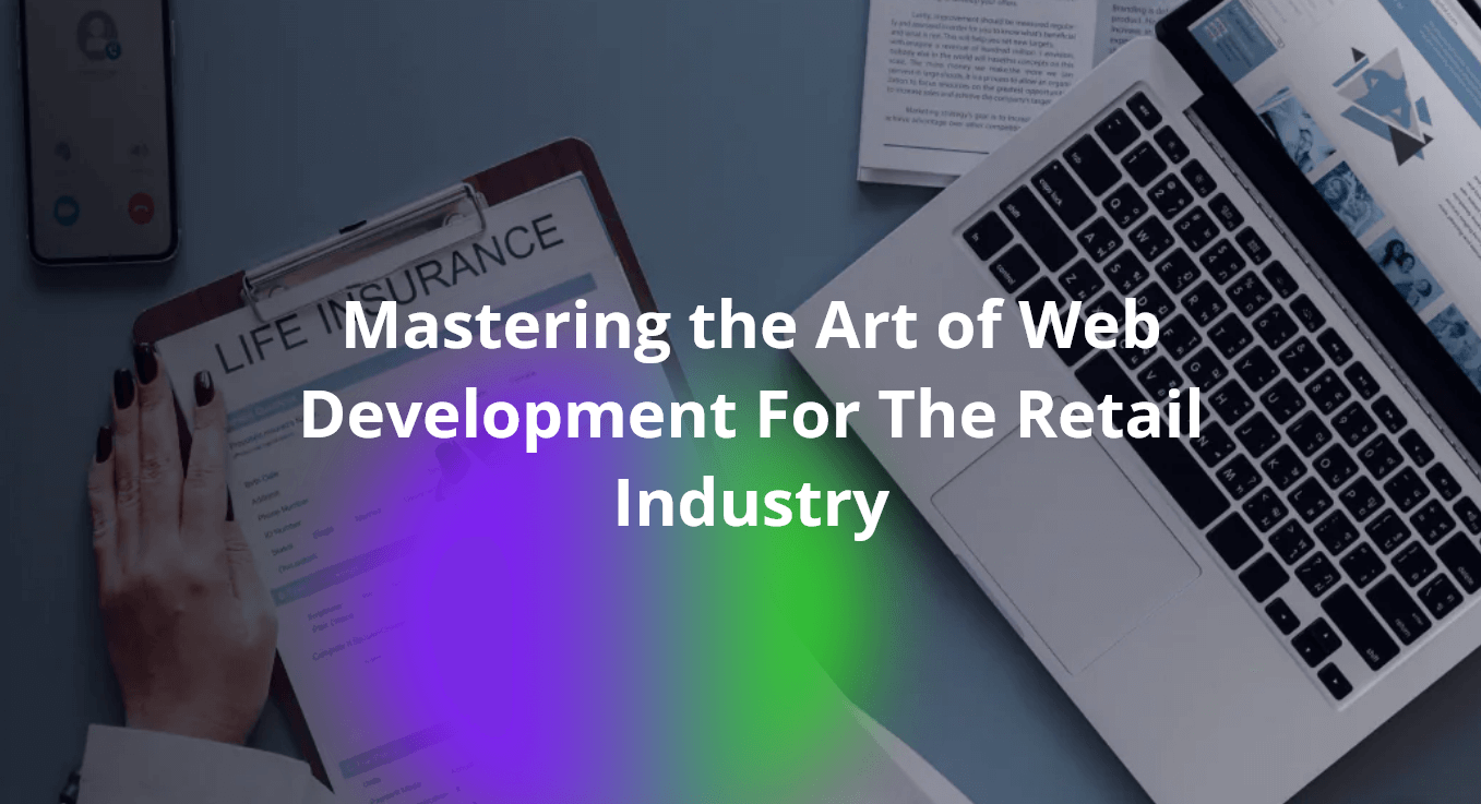 Mastering the Art of Web Development For The Retail Industry