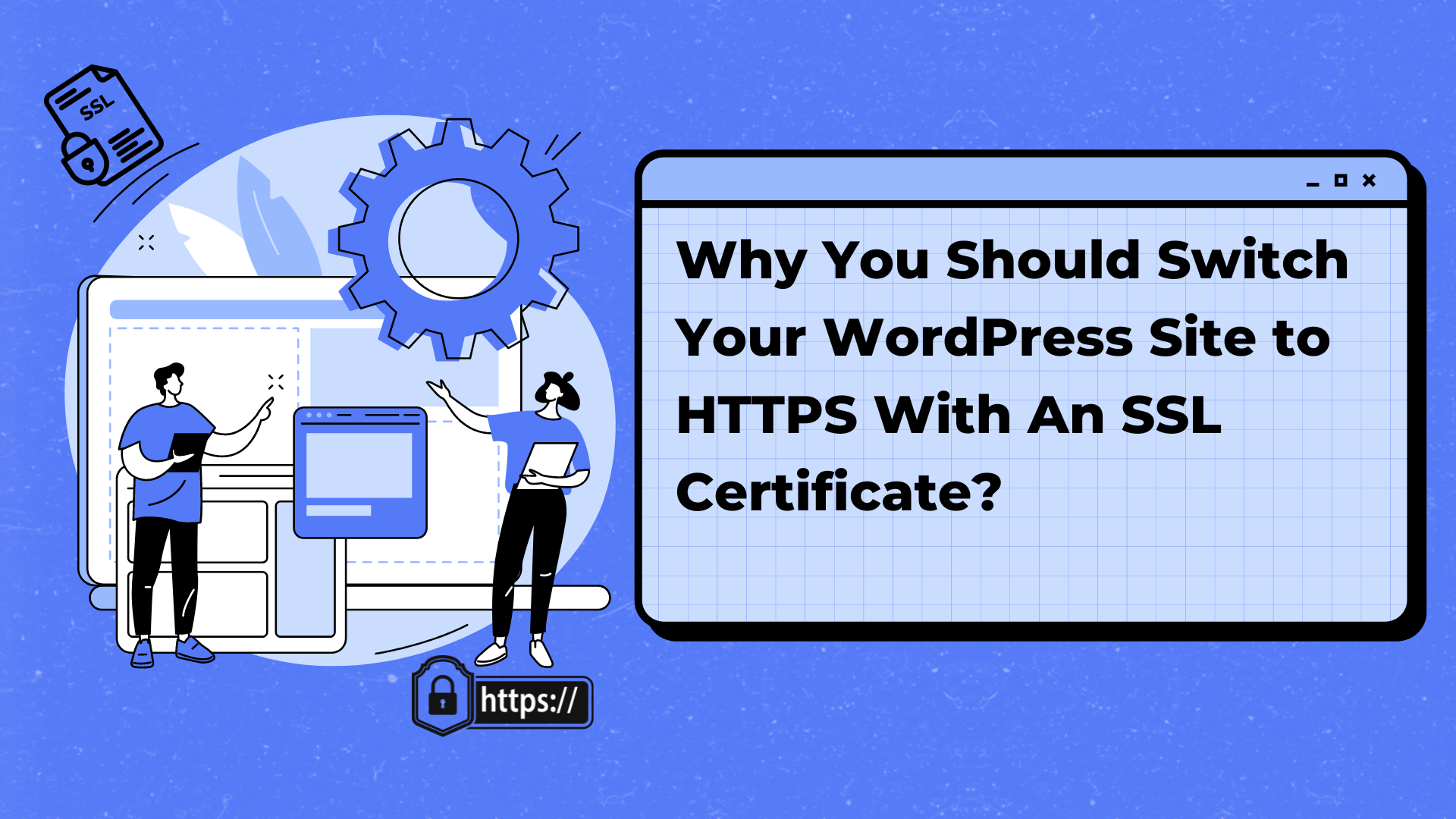 Why You Should Switch Your WordPress Site to HTTPS With An SSL Certificate? 