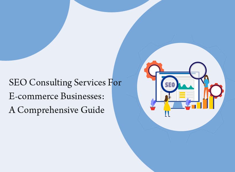 SEO-Consulting-Services-For-E-commerce-Businesses-A-Comprehensive-Guide