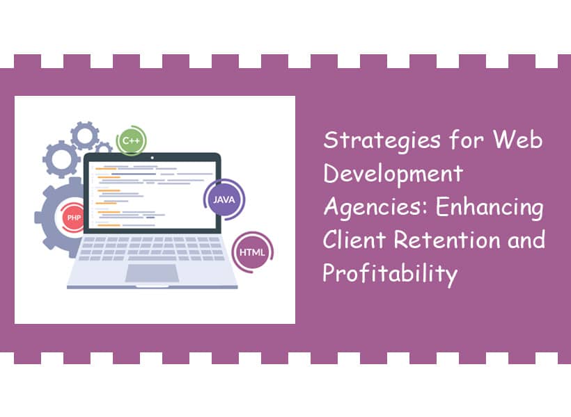 Strategies-for-Web-Development-Agencies-Enhancing-Client-Retention-and-Profitability