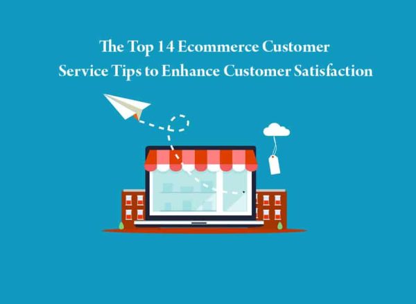 The Top 14 Ecommerce Customer Service Tips to Enhance Customer ...