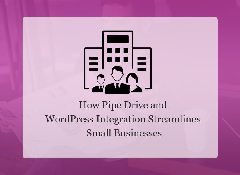 How-Pipe-Drive-and-WordPress-Integration-Streamlines-Small-Businesses