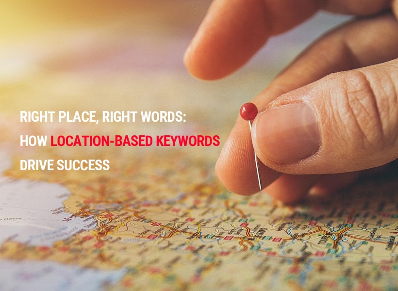 Right-Place-Right-Words-How-Location-Based-Keywords-Drive-Success