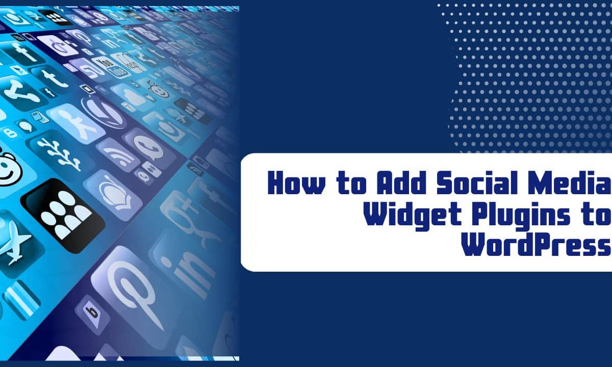 How to Add Social Media Widget Plugins to WordPress