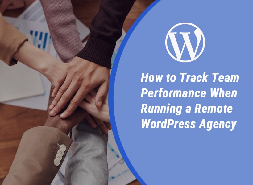 How-to-Track-Team-Performance-When-Running-a-Remote-WordPress-Agency