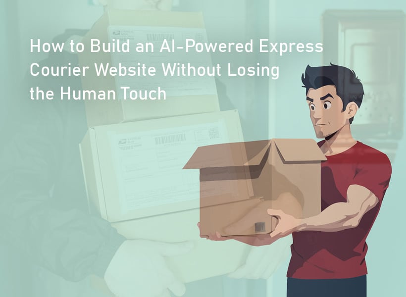 How-to-Build-an-AI-Powered-Express-Courier-Website-Without-Losing-the-Human-Touch