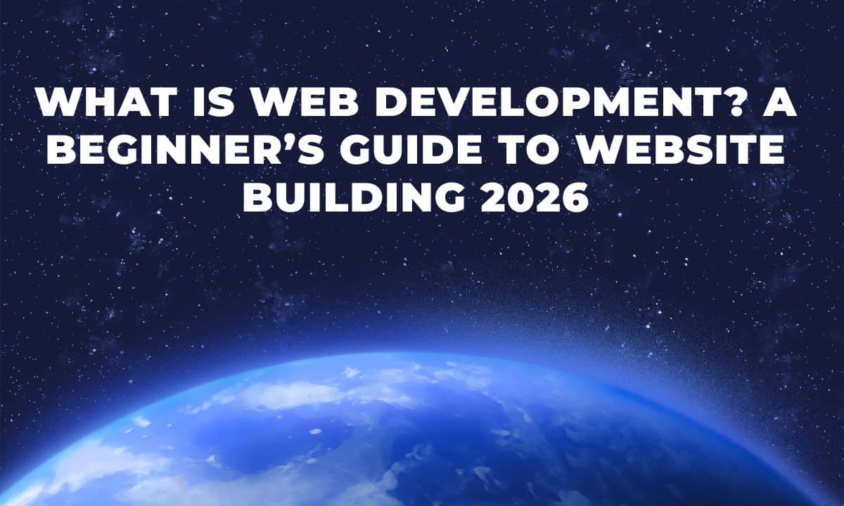 What is Web Development? A Beginner’s Guide to Website Building 2026