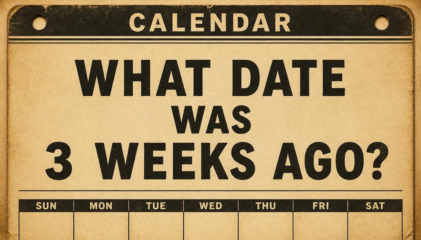What Date Was 3 Weeks Ago?