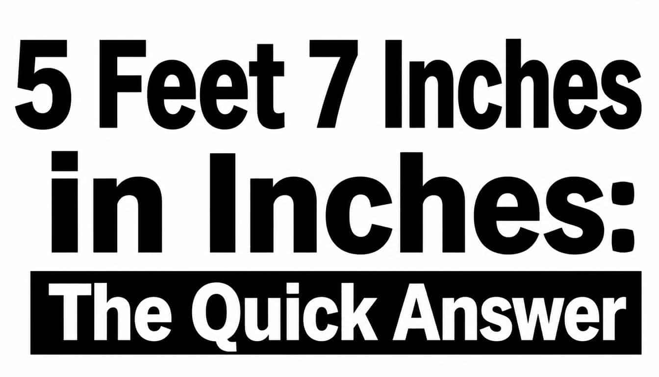 5 Feet 7 Inches in Inches: The Quick Answer