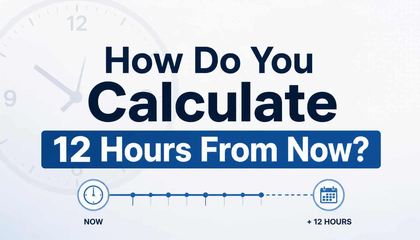 How Do You Calculate 12 Hours From Now