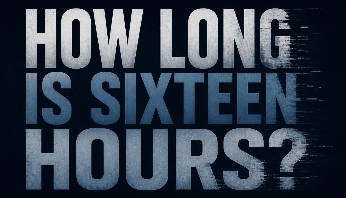 How Long Is Sixteen Hours
